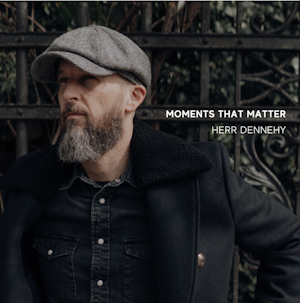 Herr Dennehy veröffentlicht neue Single „Moments That Matter“ – ein emotionaler Track über die wirklich wichtigen Augenblicke im Leben