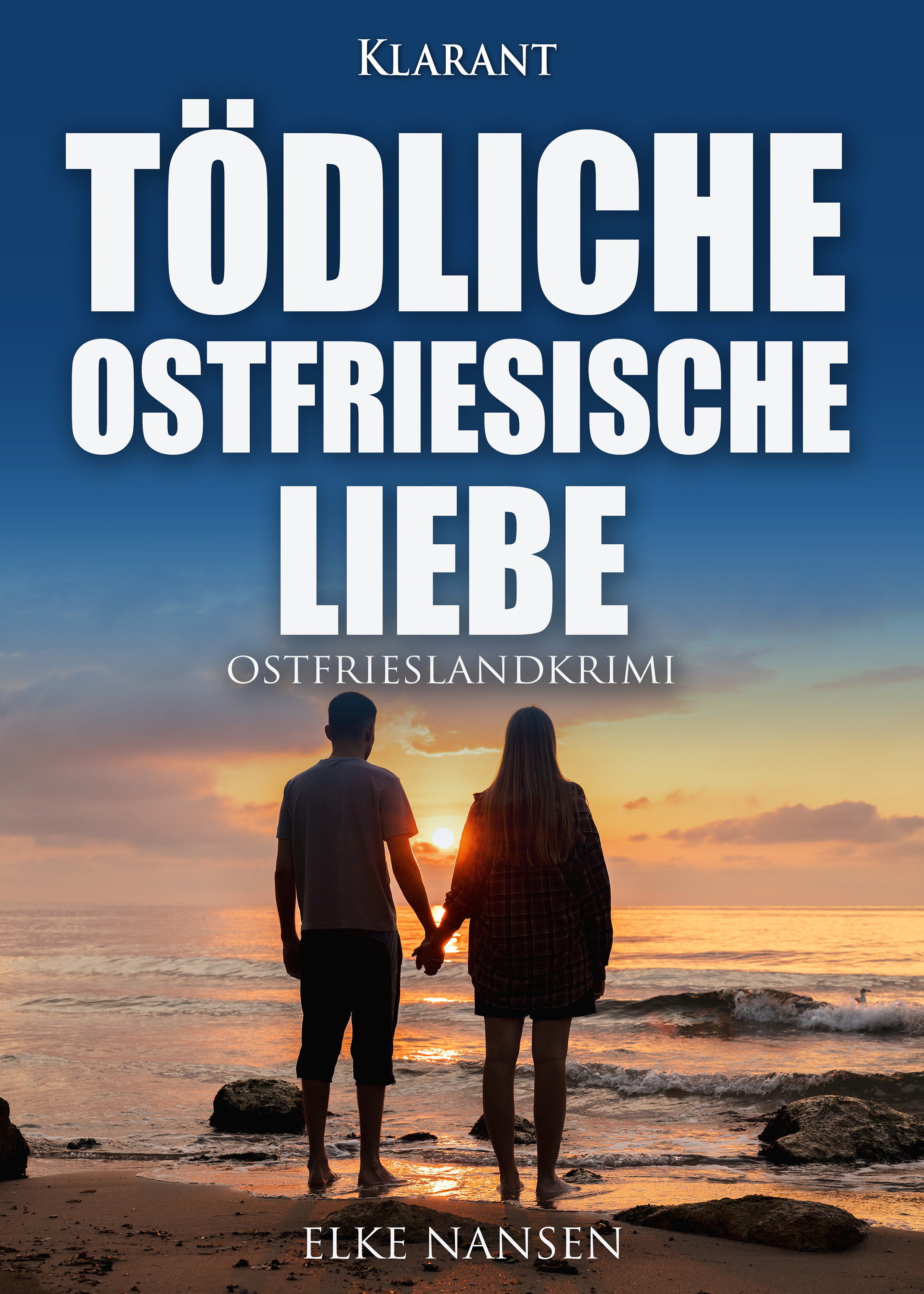 Neuerscheinung: Ostfrieslandkrimi „Tödliche ostfriesische Liebe“ von Elke Nansen im Klarant Verlag