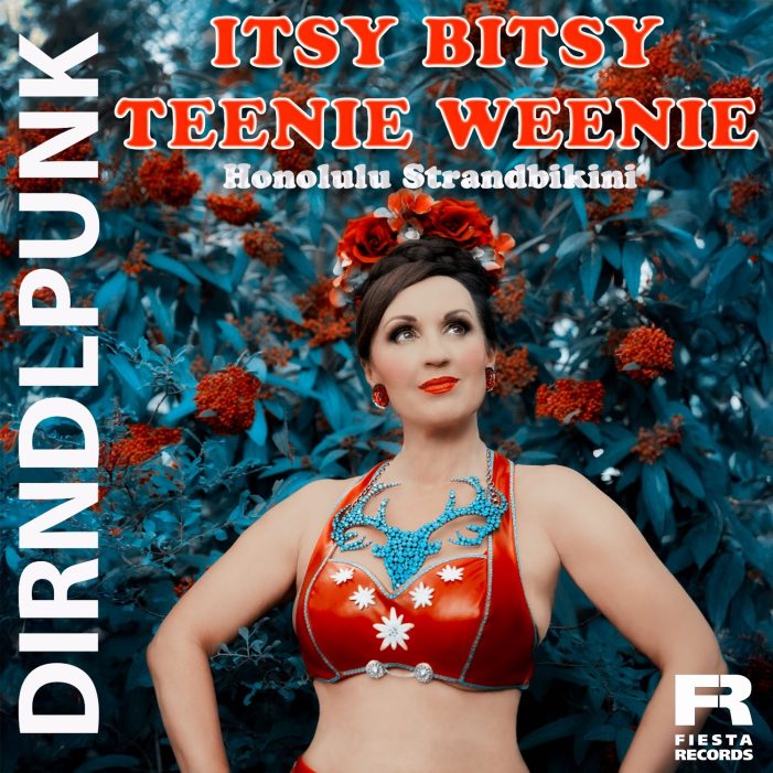 Dirndlpunk bringt den Party-Kracher „Itsy Bitsy Teeny Weeny Honolulu Strandbikini“ zurück auf die Tanzflächen Dirndlpunk bringt den Party-Kracher „Itsy Bitsy Teeny Weeny Honolulu Strandbikini“ zurück auf die Tanzflächen