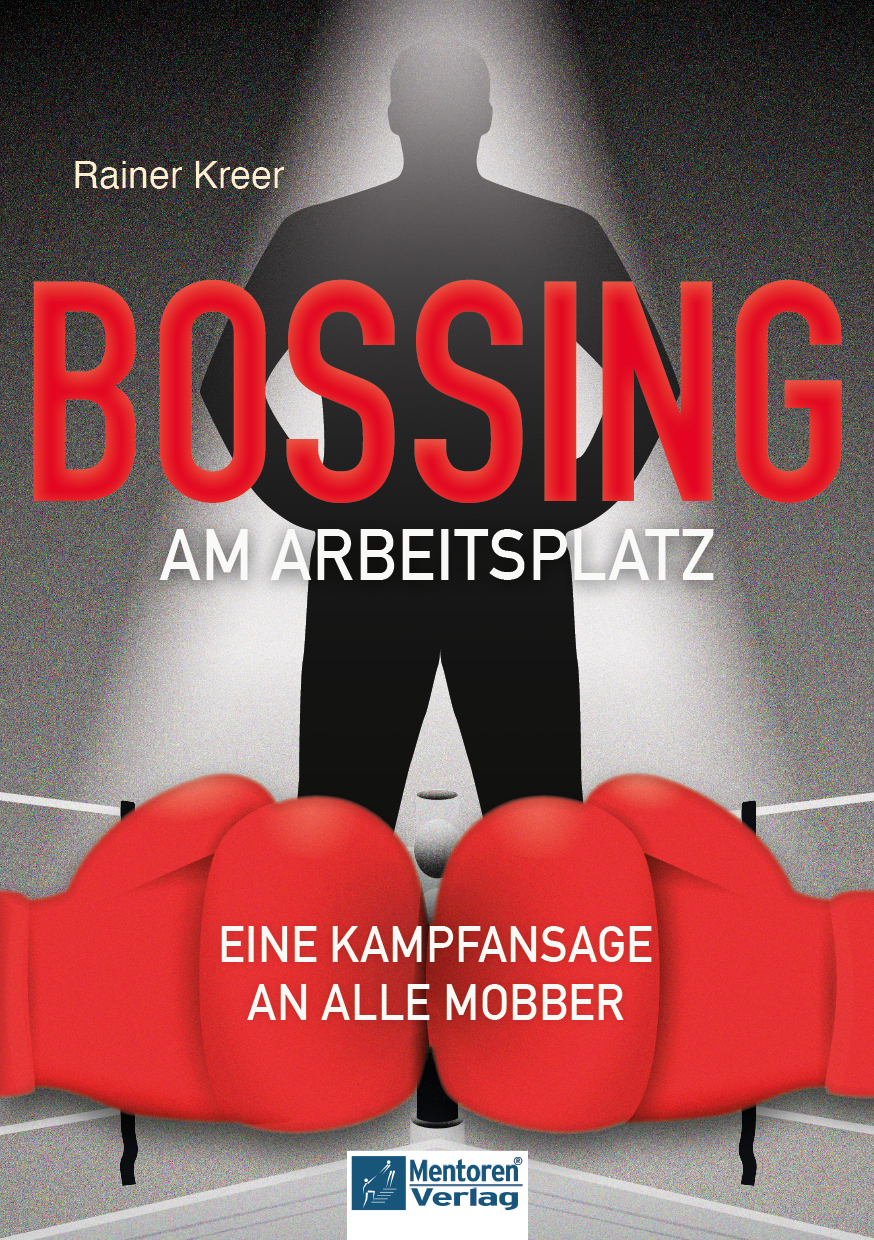 „Bossing am Arbeitsplatz“ von Rainer Kreer „Bossing am Arbeitsplatz“ von Rainer Kreer