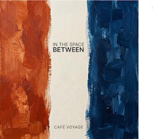 Café Voyage veröffentlichen neues Album „In The Space Between“ Café Voyage veröffentlichen neues Album „In The Space Between“