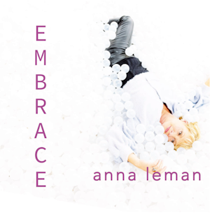 Anna Leman veröffentlicht „EMBRACE“ neu Anna Leman veröffentlicht „EMBRACE“ neu