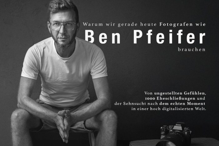 Das konservierte Glück: Warum wir gerade heute Profi-Fotografen wie Ben Pfeifer brauchen