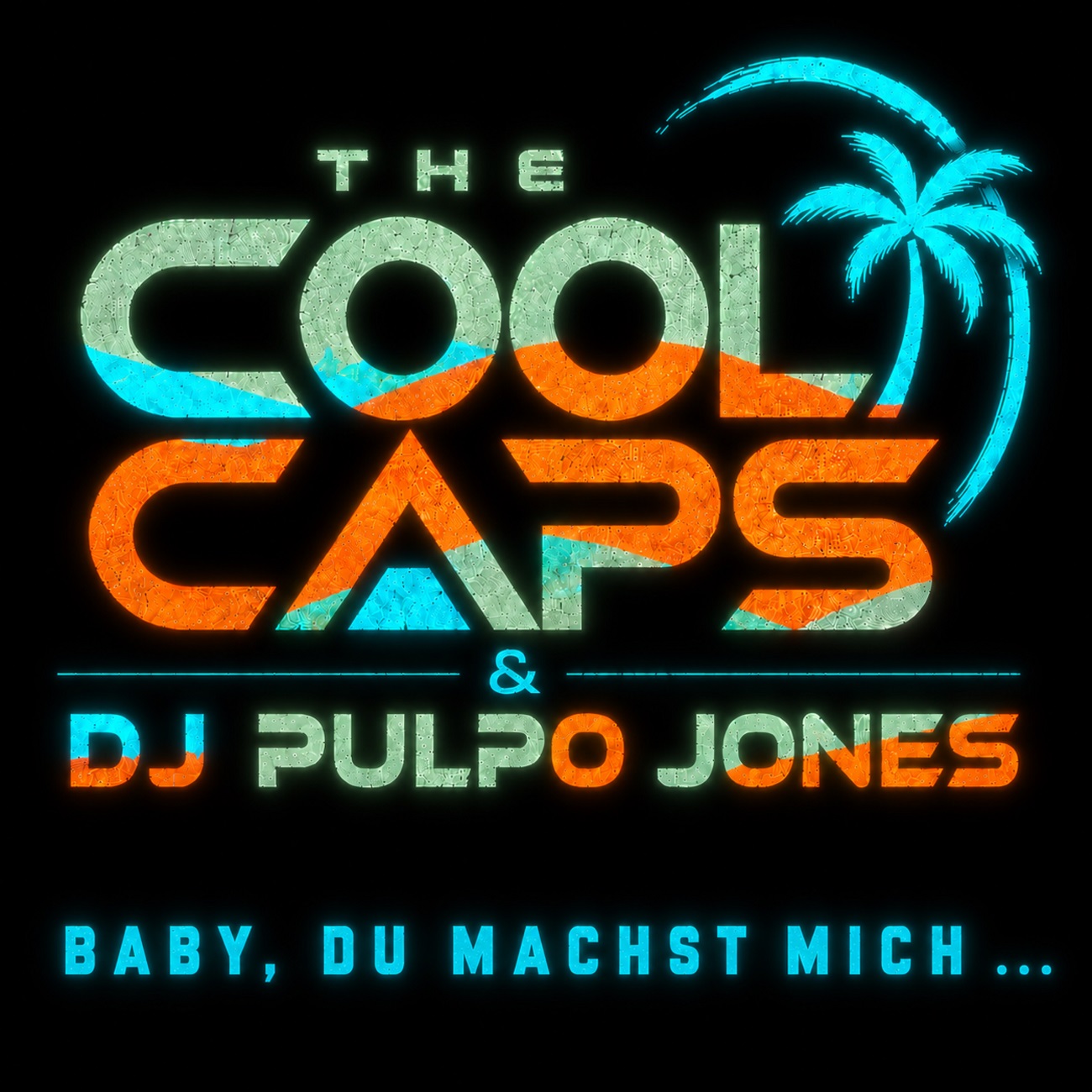 THE COOL CAPS & DJ PULPO JONES präsentieren „Baby, du machst mich…“ THE COOL CAPS & DJ PULPO JONES präsentieren „Baby, du machst mich…“