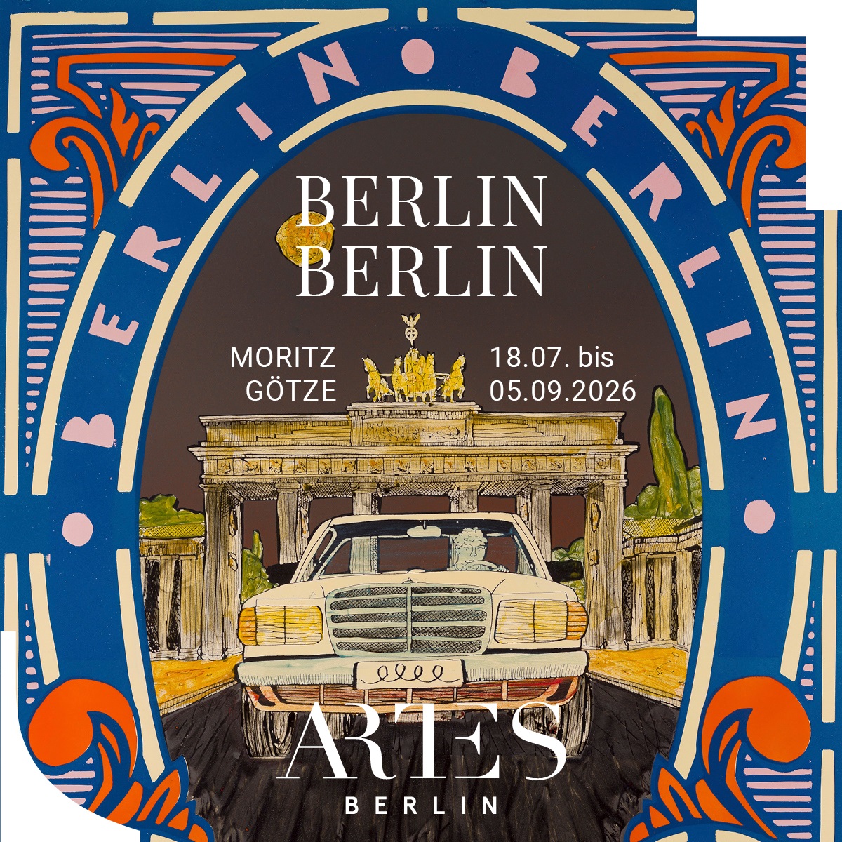 ARTES Berlin – Ausstellung: Moritz Götze – BERLIN BERLIN – 18.07. bis 04.09.2026