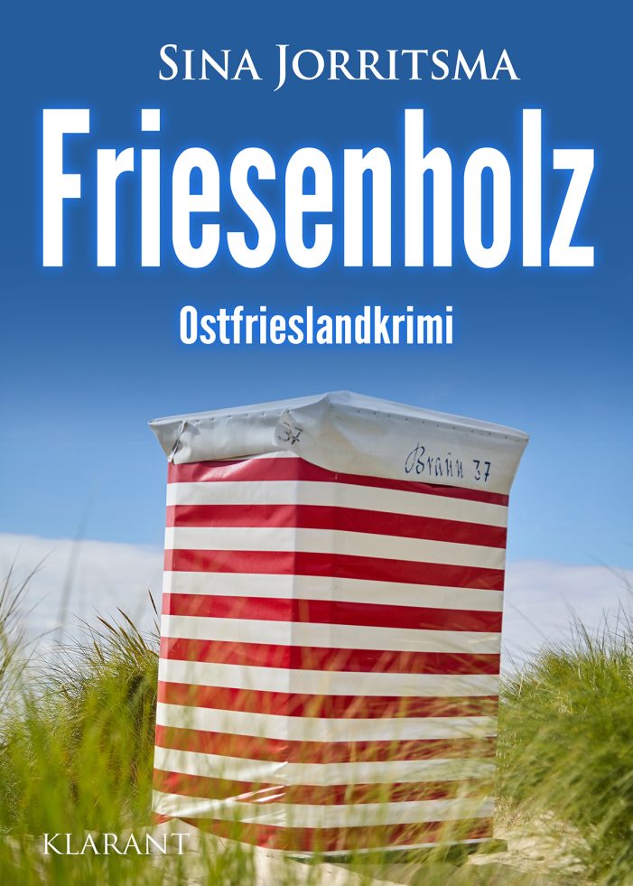 Neuerscheinung: Ostfrieslandkrimi „Friesenholz“ von Sina Jorritsma im Klarant Verlag Neuerscheinung: Ostfrieslandkrimi „Friesenholz“ von Sina Jorritsma im Klarant Verlag