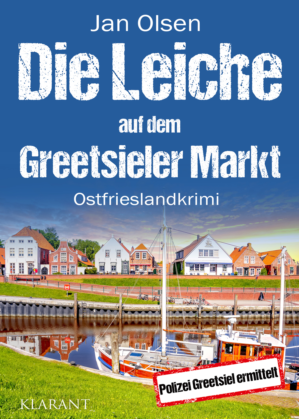 Neuerscheinung: Ostfrieslandkrimi „Die Leiche auf dem Greetsieler Markt“ von Jan Olsen im Klarant Verlag Neuerscheinung: Ostfrieslandkrimi „Die Leiche auf dem Greetsieler Markt“ von Jan Olsen im Klarant Verlag