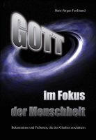 Gott – im Fokus der Menschheit: Bekenntnisse und Fußnoten, die den Glauben erschüttern