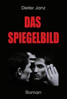 DAS SPIEGELBILD – neue,  packende Kriminalerzählung von Dieter Janz