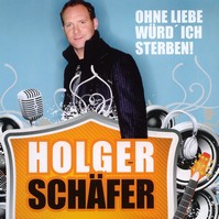 Holger Schäfer – Ohne Liebe würd’ ich sterben