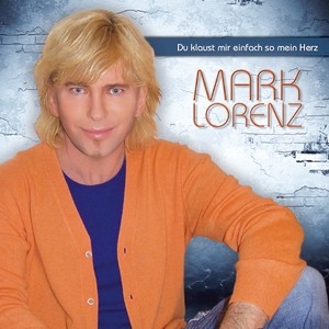 Mark Lorenz – Du klaust mir einfach so mein Herz