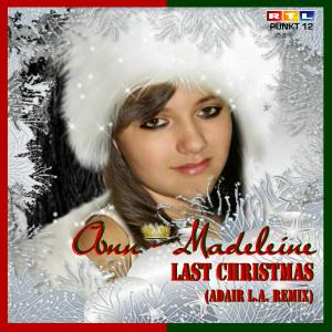 Neuererscheinung – Ann-Madeleine – LAST CHRISTMAS (ADair L. A. Remix)