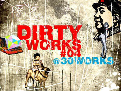 dirty works @ 30works – vol. IV