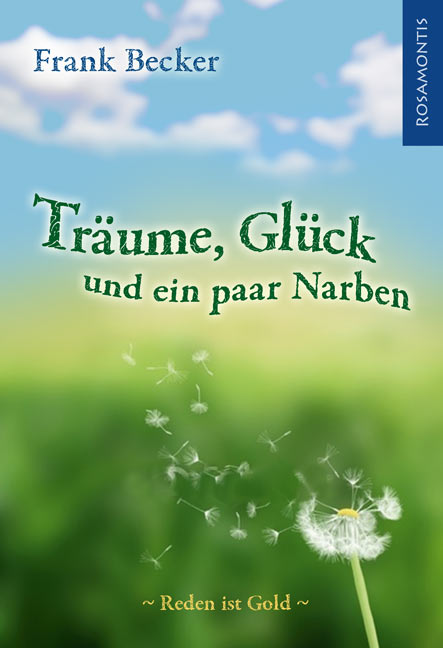 Der Rosamontis Verlag präsentiert: Frank Becker Träume, Glück und ein paar Narben. Reden ist Gold.