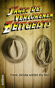 Lebst Du noch? Oder nostalgierst Du schon? Neuer Jöricke erschienen: „Jäger des verlorenen Zeitgeists“