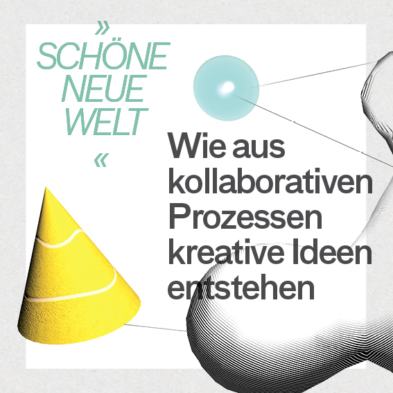 „Schöne neue Welt“ – Wie aus kollaborativen Prozessen kreative Ideen entstehen
