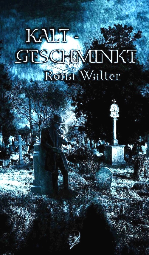 Kaltgeschminkt – ein Horror – Fantasy – Thriller von Rona Walter